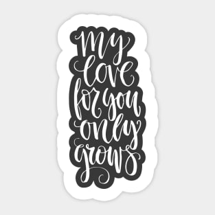 my love for you only grows Sticker